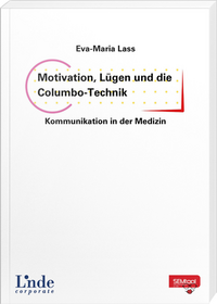Motivation, Lügen und die Columbo-Technik – Kommunikation in der Medizin