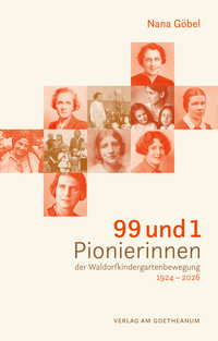 99 und 1 Pionierinnen der Waldorfkindergartenbewegung 1924 – 2026