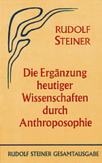 Die Ergänzung heutiger Wissenschaften durch Anthroposophie