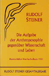 Die Aufgabe der Anthroposophie gegenüber Wissenschaft und Leben