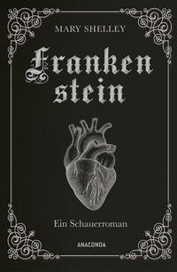 Mary Shelley, Frankenstein. Ein Schauerroman