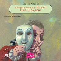 Starke Stücke. Wolfgang Amadeus Mozart. Don Giovanni