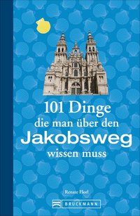 101 Dinge, die man über den Jakobsweg wissen muss