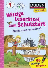 Duden Leseprofi – Witzige Leserätsel zum Schulstart – Pferde und Freundschaft, 1. Klasse