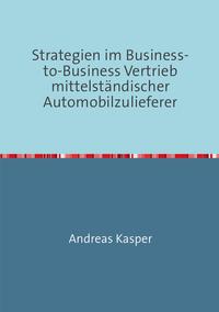 Strategien im Business-to-Business Vertrieb mittelständischer Automobilzulieferer