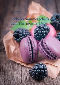 Leckeres Sommergebäck mit dem Thermomix TM5