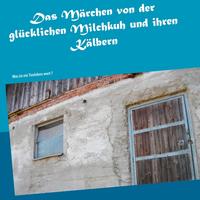 Das Märchen von der glücklichen Milchkuh und ihren Kälbern