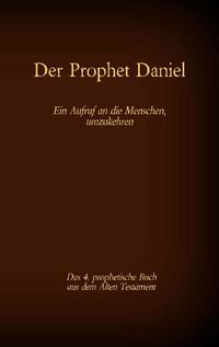 Der Prophet Daniel, das 4. prophetische Buch aus dem Alten Testament der BIbel