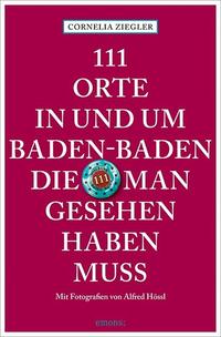 111 Orte in und um Baden-Baden, die man gesehen haben muss