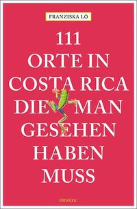 111 Orte in Costa Rica, die man gesehen haben muss