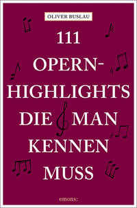 111 Opernhighlights, die man kennen muss