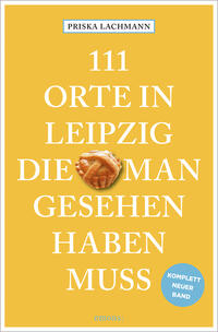 111 Orte in Leipzig, die man gesehen haben muss, komplett neuer Band.