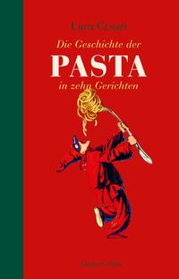 Die Geschichte der Pasta in zehn Gerichten