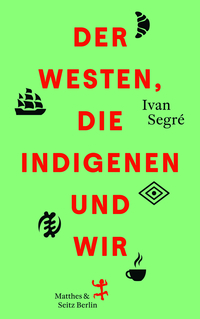 Der Westen, die Indigenen und wir