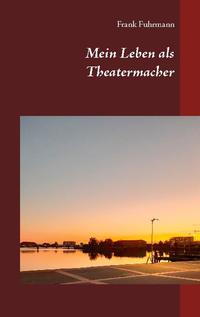 Mein Leben als Theatermacher