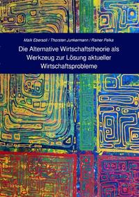 Die Alternative Wirtschaftstheorie (AWT) als Werkzeug zur Lösung aktueller Wirtschaftsprobleme