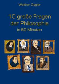 10 große Fragen der Philosophie in 60 Minuten