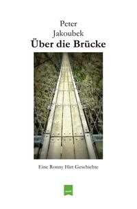 Eine Ronny Hirt Geschichte / Über die Brücke - Eine Ronny Hirt Geschichte