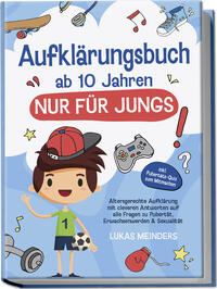 Aufklärungsbuch ab 10 Jahren NUR für Jungs: Altersgerechte Aufklärung mit cleveren Antworten auf alle Fragen zu Pubertät, Erwachsenwerden & Sexualität - inkl. Pubertäts-Quiz zum Mitmachen