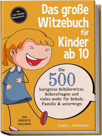 Das große Witzebuch für Kinder ab 10: Die 500 lustigsten Schülerwitze, Scherzfragen und vieles mehr für Schule, Familie & unterwegs – Das perfekte Geschenk – inkl. Lach-Challenge, Mitmachseiten ...