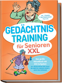 Gedächtnistraining für Senioren XXL: Das große Rätselbuch mit 450 Aufgaben – 20+ Rätselarten von leicht bis knifflig, große Schrift, auch solo spielbar – inkl. Lösungen, 7-Tage-Gehirnjogging-Plan uvm