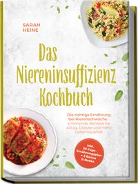 Das Niereninsuffizienz Kochbuch: Die richtige Ernährung bei Nierenschwäche - schonende Rezepte für Alltag, Dialyse und mehr Lebensqualität - inkl. 30-Tage-Ernährungsplan + 5 Bonus E-Books