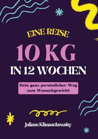 10 KG in 12 Wochen, Dein ganz persönlicher Weg zum Wunschgewicht