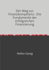 Der Weg zur Finanzkompetenz: Die Fundamente der erfolgreichen Finanzierung