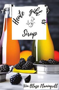 Heute gibt es / Heute gibt es - Sirup