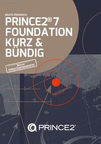 PRINCE2® 7 FOUNDATION KURZ & BÜNDIG