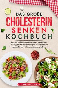 Das große Cholesterin Senken Kochbuch