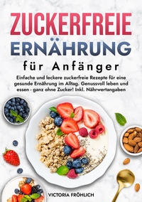 Zuckerfreie Ernährung für Anfänger