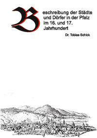 Beschreibung der Städte und Dörfer in der Pfalz im 16. und 17. Jahrhundert