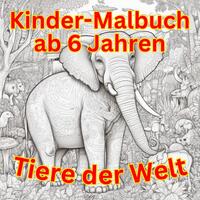 Malbuch / Kinder Malbuch ab 6 Jahren - Tiere der Welt