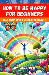 How to Be Happy for Beginners