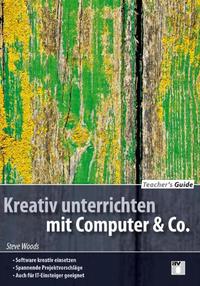 Teacher's Guide / Kreativ unterrichten mit Computer & Co.