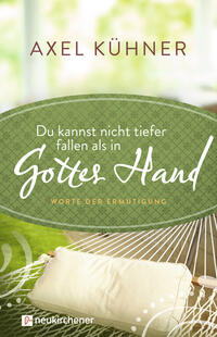 Du kannst nicht tiefer fallen als in Gottes Hand