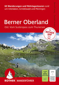 ROTHER Wanderführer Berner Oberland Ost: Rund um Interlaken, Grindelwald und Meiringen. 60 Wanderungen und Mehrtagestouren