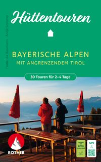 ROTHER Wanderbuch Hüttentouren Bayerische Alpen mit angrenzendem Tirol. 30 Touren für 2-4 Tage