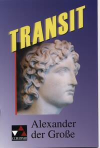 Transit. Kurze lateinische Texte zur Festigung der sprachlichen Kenntnisse... / Alexander der Große