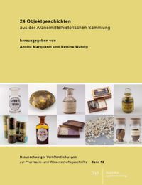 24 Objektgeschichten aus der Arzneimittelhistorischen Sammlung