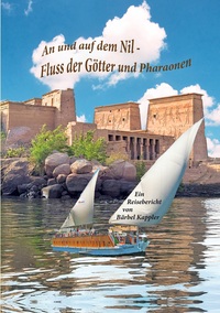 An und auf dem Nil, dem Fluss der Götter und Pharaonen