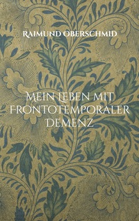 Mein Leben mit Frontotemporaler Demenz