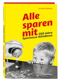 Alle sparen mit. 200 Jahre Sparkasse KölnBonn
