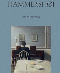 Vilhelm Hammershøi. Maler des stillen Klangs