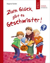 Zum Glück gibt es Geschwister! (Starke Kinder, glückliche Eltern)