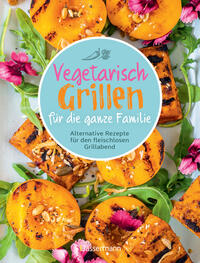 Vegetarisch grillen für die ganze Familie