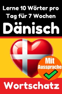 Dänisch-Vokabeltrainer: Lernen Sie 7 Wochen lang täglich 10 Dänische Wörter | Die Tägliche Dänische Herausforderung