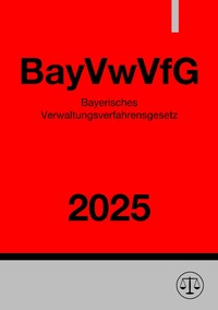 Bayerisches Verwaltungsverfahrensgesetz - BayVwVfG 2025