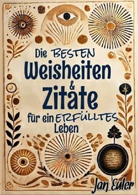 Die besten Weisheiten und Zitate für ein erfülltes Leben